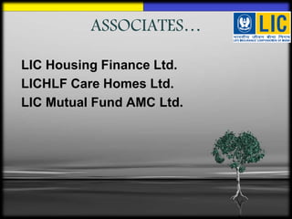 ASSOCIATES…
LIC Housing Finance Ltd.
LICHLF Care Homes Ltd.
LIC Mutual Fund AMC Ltd.
 