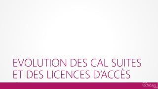 EVOLUTION DES CAL SUITES
ET DES LICENCES D’ACCÈS
 