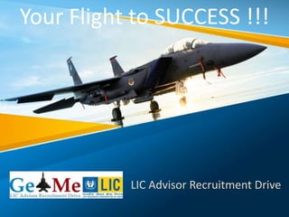 LIC Advisor Recruitment Drive
Your Flight to SUCCESS !!!
 