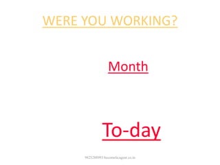 WERE YOU WORKING?
• Five years back in this
Month?
Are you receiving any income
out of that efforts,
To-day?
9825288993 becomelicagent.co.in
 