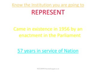 Know the Institution you are going to
REPRESENT
Came in existence in 1956 by an
enactment in the Parliament
57 years in service of Nation
9825288993 becomelicagent.co.in
 