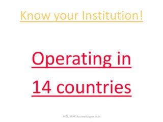 Know your Institution!
Real Multi National Company
Operating in
14 countries
9825288993 becomelicagent.co.in
 