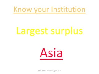 Know your Institution
Largest surplus
generating company in
Asia
9825288993 becomelicagent.co.in
 