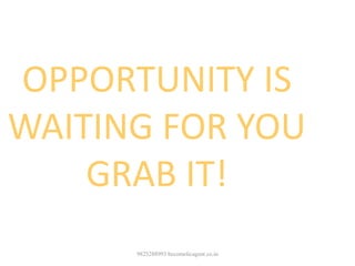 9825288993 becomelicagent.co.in
OPPORTUNITY IS
WAITING FOR YOU
GRAB IT!
 