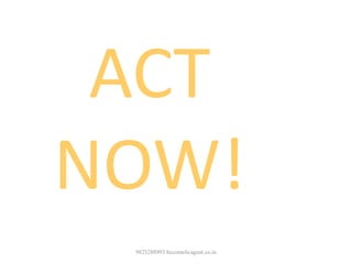 9825288993 becomelicagent.co.in
ACT
NOW!
 