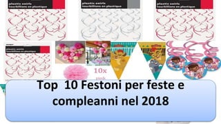 Top 10 Festoni per feste e
compleanni nel 2018
 