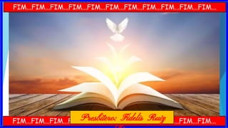 FIM...FIM...FIM...FIM...FIM...FIM...FIM...FIM...FIM...FIM...FIM...
FIM...FIM...FIM...FIM...FIM...FIM...FIM...FIM...FIM...FIM...FIM...
Presbítero: Fidelis Ruiz
 