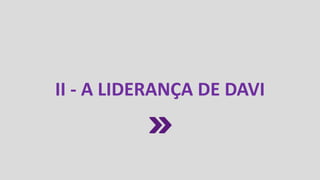 II - A LIDERANÇA DE DAVI
 
