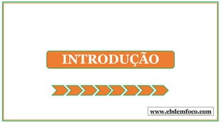 INTRODUÇÃO
www.ebdemfoco.com
 