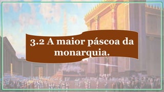 3.2 A maior páscoa da
monarquia.
 