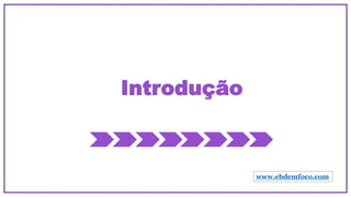 Introdução
www.ebdemfoco.com
 