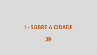 I - SOBRE A CIDADE
 