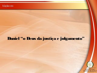 Daniel “o Deus da justiça e julgamento”
 