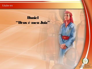 Daniel
“Deus é meu Juiz”
 