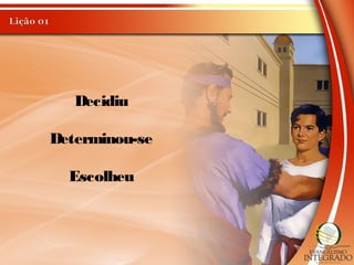 Decidiu
Determinou-se
Escolheu
 