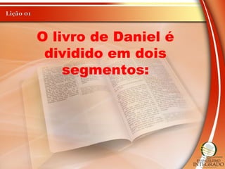 O livro de Daniel é
dividido em dois
segmentos:
 