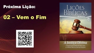 Próxima Lição:
02 – Vem o Fim
 