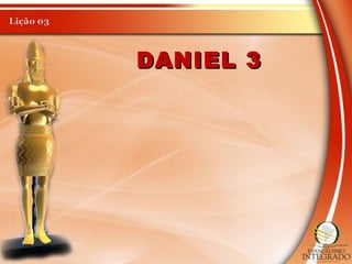 DANIEL 3DANIEL 3
 
