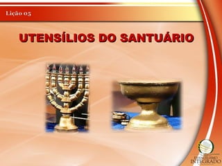 UTENSÍLIOS DO SANTUÁRIOUTENSÍLIOS DO SANTUÁRIO
 