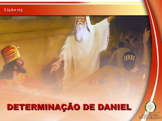 DETERMINAÇÃO DE DANIELDETERMINAÇÃO DE DANIEL
 