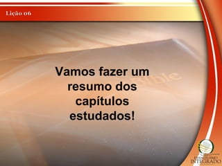 Vamos fazer um
resumo dos
capítulos
estudados!
 