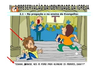 2.1 – Na pregação e no ensino do Evangelho:
 