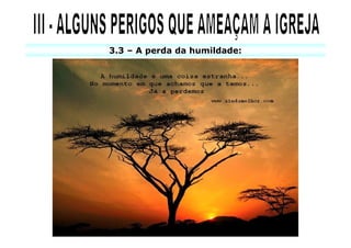 3.3 – A perda da humildade:
 