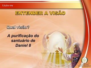 A purificação do
santuário de
Daniel 8
 