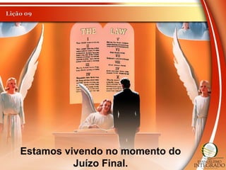 Estamos vivendo no momento do
Juízo Final.
 