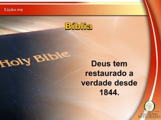 Deus tem
restaurado a
verdade desde
1844.
 