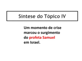 Um momento de crise
marcou o surgimento
do profeta Samuel
em Israel.
 