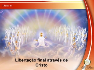 Libertação final através de
Cristo
 