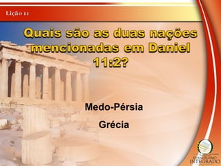 Medo-Pérsia
Grécia
 