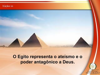 O Egito representa o ateísmo e o
poder antagônico a Deus.
 