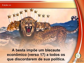 A besta impõe um blecaute
econômico (verso 17) a todos os
que discordarem de sua política.
 