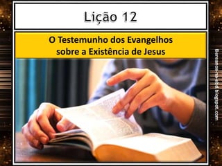 O Testemunho dos Evangelhos
sobre a Existência de Jesus
 
