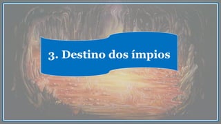 3. Destino dos ímpios
 
