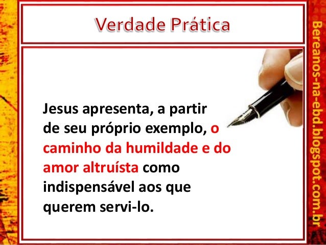 Jesus apresenta, a partir
de seu prÃ³prio exemplo, o
caminho da humildade e do
amor altruÃ­sta como
indispensÃ¡vel aos que
qu...