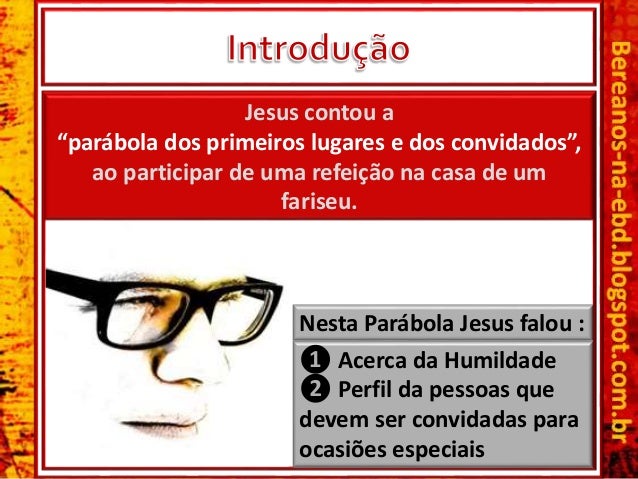 Ã¢ÂÂ¶ Acerca da Humildade
Ã¢ÂÂ· Perfil da pessoas que
devem ser convidadas para
ocasiÃƒÂµes especiais
Jesus contou a
Ã¢â‚¬Å“parÃƒÂ¡bola dos pr...