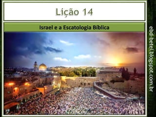 Os princípios de Deus para
sua Igreja em Levítico
3º Trimestre
Ano 2018
ebd-betel.blogspot.com.br
Israel e a Escatologia Bíblica
 