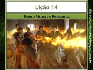 Entre a Páscoa e o Pentecostes
 