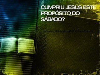 CUMPRIU JESUS ESTE PROPÓSITO DO SÁBADO? 