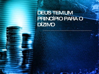 DEUS TEM UM PRINCÍPIO PARA O DÍZIMO 
