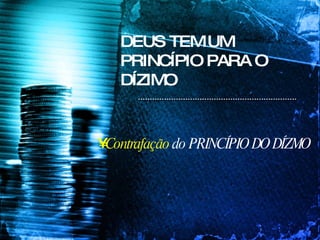 DEUS TEM UM PRINCÍPIO PARA O DÍZIMO Contrafação  do PRINCÍPIO DO DÍZMO 