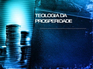 TEOLOGIA DA PROSPERIDADE 
