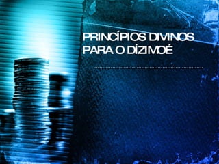 PRINCÍPIOS DIVINOS PARA O DÍZIMO… 