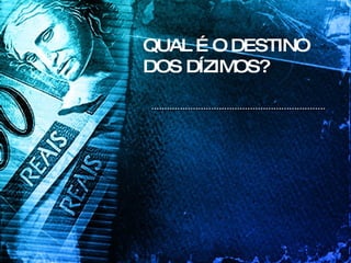 QUAL É O DESTINO DOS DÍZIMOS? 