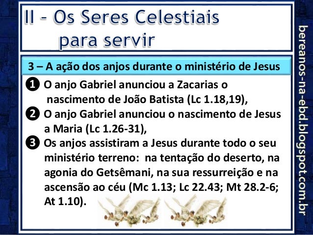 3 Ã¢â‚¬â€œ A aÃƒÂ§ÃƒÂ£o dos anjos durante o ministÃƒÂ©rio de Jesus
Ã¢ÂÂ¶ O anjo Gabriel anunciou a Zacarias o
nascimento de JoÃƒÂ£o Batista (Lc 1...