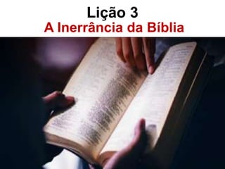Lição 3
A Inerrância da Bíblia
 