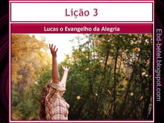 Lucas o Evangelho da Alegria
 